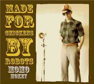 Made For Chickens By Robots - Momo Hokey