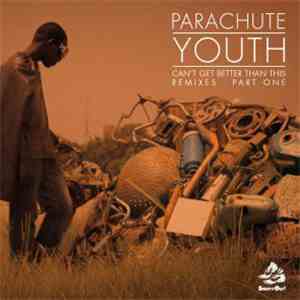 Parachute Youth - Can't Get Better Than This (Remixes - Part One)