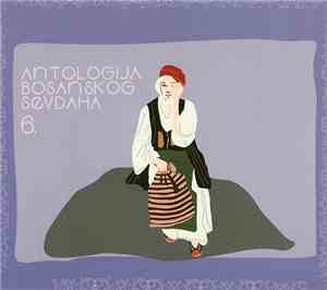 Various - Antologija Bosanskog Sevdaha 6.