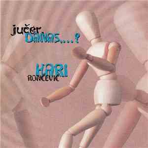 Hari Rončević - Jučer, Danas...?