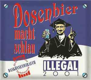 Illegal 2001 - Dosenbier Macht Schlau