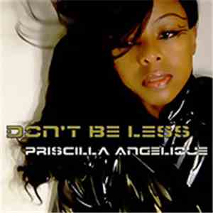 Priscilla Angelique - Don't Be Less