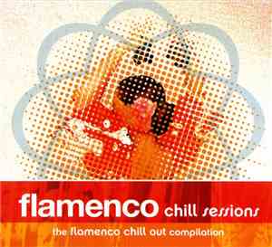 Various - Flamenco Chill Sessions - The Flamenco Chill Out  Compilation