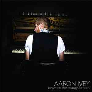 Aaron Ivey - Between The Beauty And Chaos