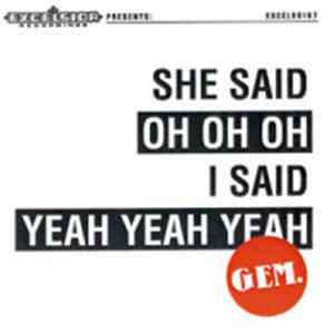 Gem  - She Said Oh Oh Oh, I Said Yeah Yeah Yeah