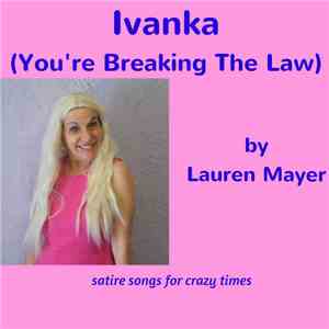 Lauren Mayer - Ivanka (You're Breaking The Law)