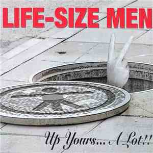 Life-Size Men - Up Yours... A Lot!!