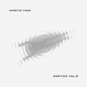 Mimetic Fake - Rarities Vol. 3