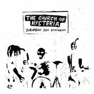 The Church Of Hysteria - Suburban Sex Dungeon