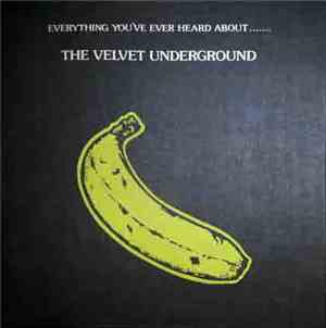 The Velvet Underground -  Everything You've Ever Heard About.......