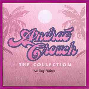 Andraé Crouch - The Collection: We Sing Praises