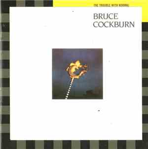 Bruce Cockburn - The Trouble With Normal