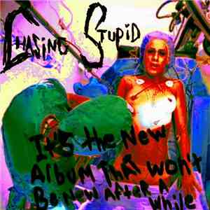 Chasing Stupid - It's The New Album That Won't Be New After A While
