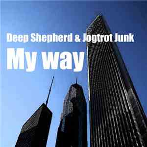 Deep Shepherd & Jogtrot Junk - My Way