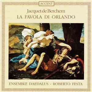 Jacquet de Berchem - Ensemble Daedalus, Roberto Festa - La Favola Di Orland ...