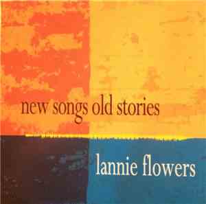 Lannie Flowers - New Songs Old Stories