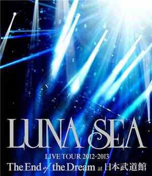 LUNA SEA - Live Tour 2012-2013 The End Of The Dream At 日本武道館