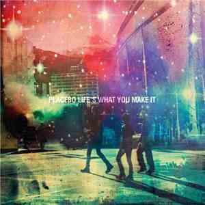 Placebo - Life's What You Make It