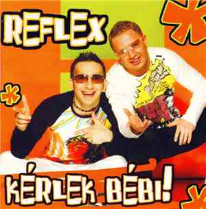 Reflex  - Kérlek Bébi!