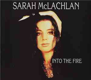 Sarah McLachlan - Into The Fire
