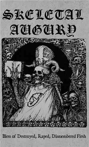 Skeletal Augury - Bless of Destroyed, Raped, Dismembered Flesh