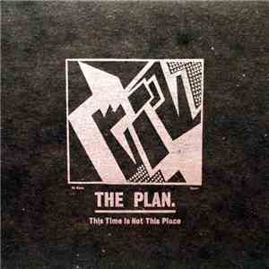 The Plan  - This Time Is Not This Place