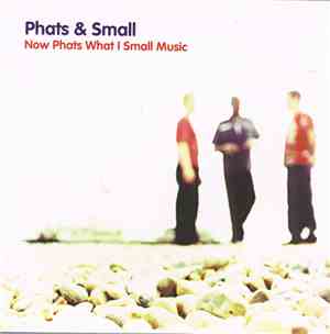 Phats & Small - Now Phats What I Small Music