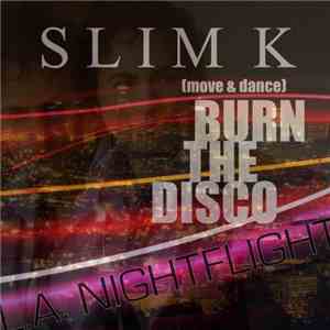 Slim K - Burn The Disco (Move & Dance): L.A. Nightflight Edition