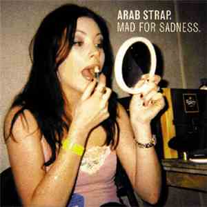 Arab Strap - Mad For Sadness