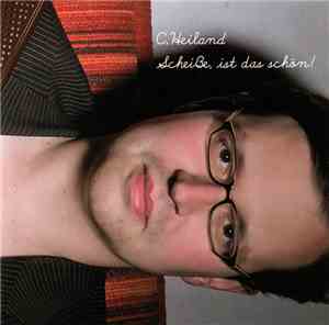 C. Heiland - Scheiße, Ist Das Schön!