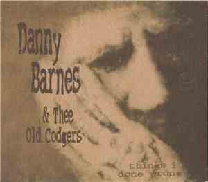 Danny Barnes & Thee Old Codgers - Things I Done Wrong