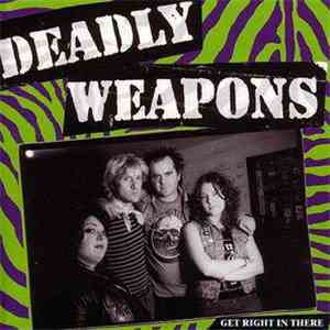 Deadly Weapons  - Get Right In There