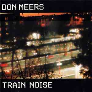 Don Meers - Train Noise