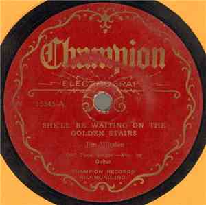Jim Whalen - She'll Be Waiting On The Golden Stair / May I Sleep In Your Ba ...