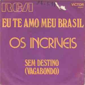 Os Incríveis - Eu Te Amo Meu Brasil / Sem Destino (Vagabondo)