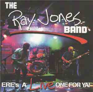 The Ray Jones Band - Ere's A Live One For Ya!