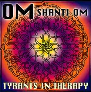 Tyrants In Therapy - Om Shanti Om