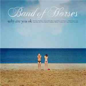 Band Of Horses - Why Are You OK