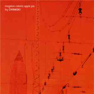 Chinaski  - Megaton Robotic Apple Pie
