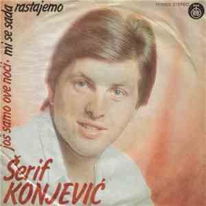 Šerif Konjević - Još Samo Ove Noći / Mi Se Sada Rastajemo