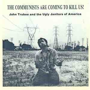 John Trubee & Ugly Janitors Of America, The - The Communists Are Coming To  ...