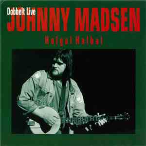 Johnny Madsen - Halgal Halbal - Dobbelt Live