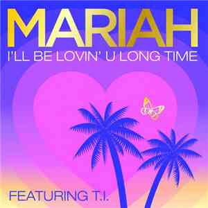 Mariah Featuring T.I. - I'll Be Lovin' U Long Time