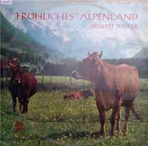 Sepp Viellechner - Fröhliches Alpenland Beliebte Jodler (Jodeln Is' Mei Fre ...