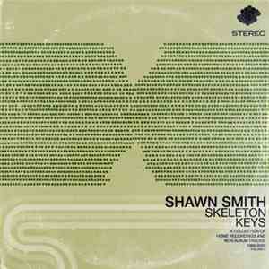 Shawn Smith  - Skeleton Keys - A Collection Of Home Recordings And Non-Albu ...