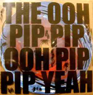 The Ooh Pip Pip Ooh Pip Pip Yeah - The Ooh Pip Pip Ooh Pip Pip Yeah