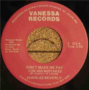 Charles Beverly - Don't Make Me Pay For His Mistakes / Got To Forget About  ...