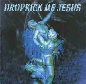 Dropkick Me Jesus - Dropkick Me Jesus