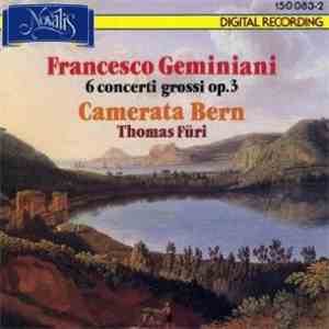 Francesco Geminiani, Camerata Bern, Thomas Füri - Concerti Grossi Op. 3