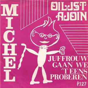 Michel - Juffrouw Gaan We 'T Eens Proberen / Oilsjt Ajoin